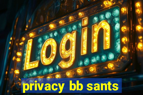 privacy bb sants